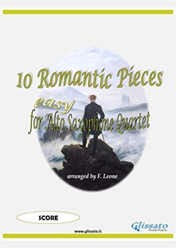 10 (Easy) Romantic Pieces for Alto Sax Quartet (Score): For beginners